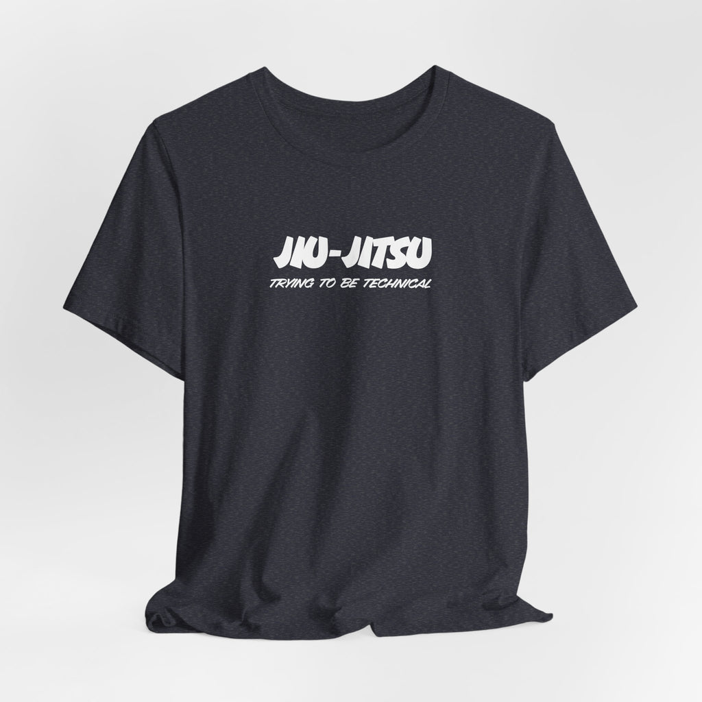 Jiu-Jitsu Training Tee – "Jiu-Jitsu: Trying to Be Technical" Cotton Shirt