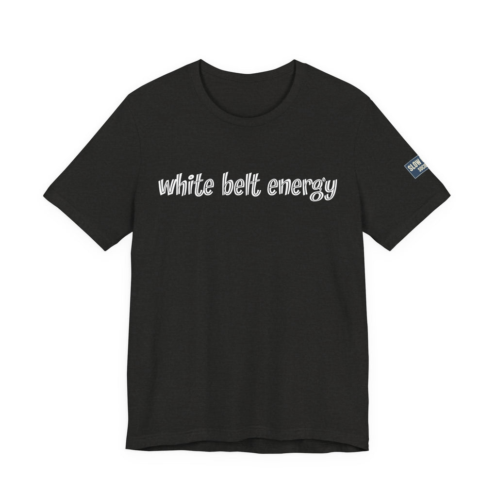 White Belt Energy Jiu-Jitsu T-Shirt – BJJ Humor Tee
