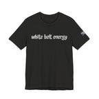 White Belt Energy Jiu-Jitsu T-Shirt – BJJ Humor Tee