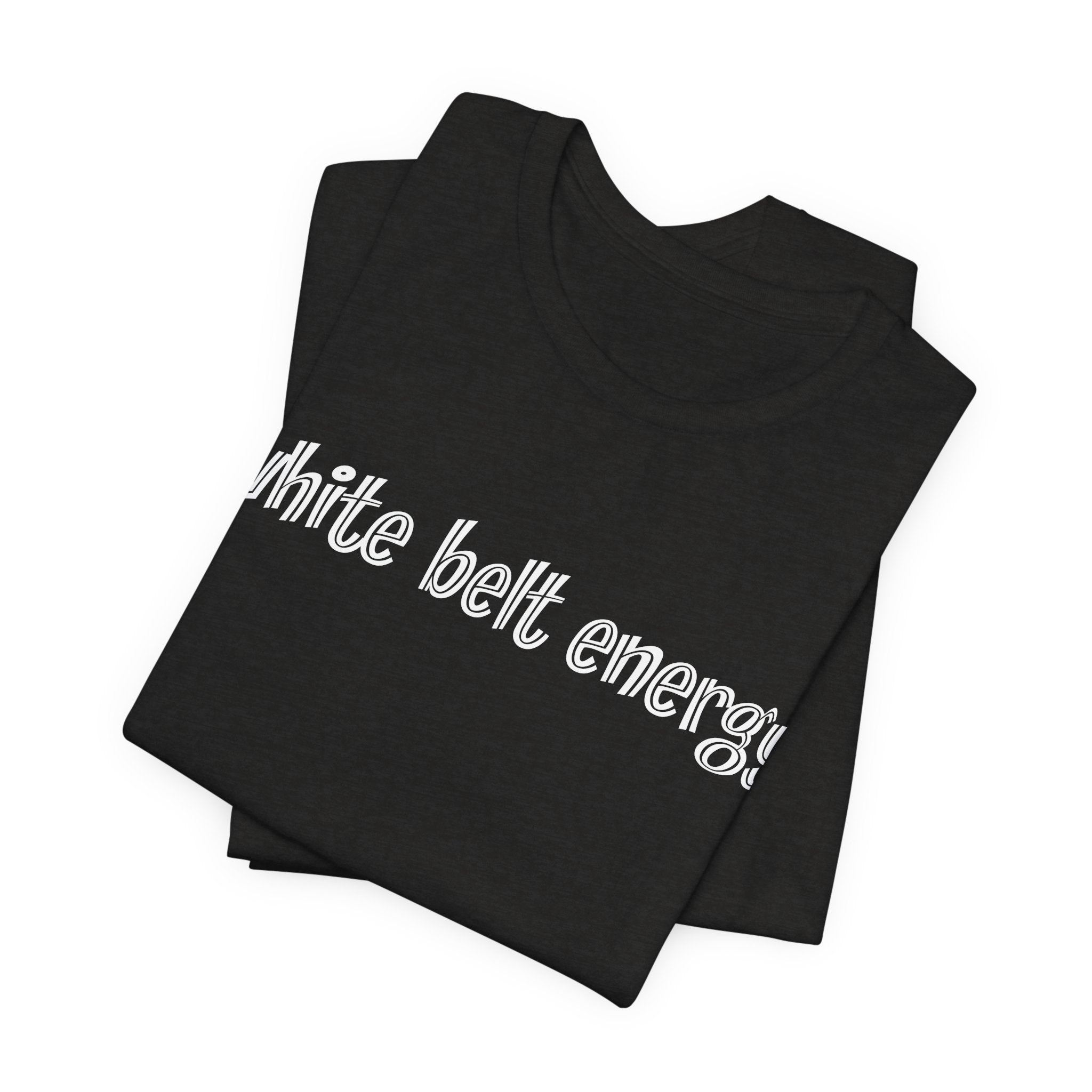 White Belt Energy Jiu-Jitsu T-Shirt – BJJ Humor Tee