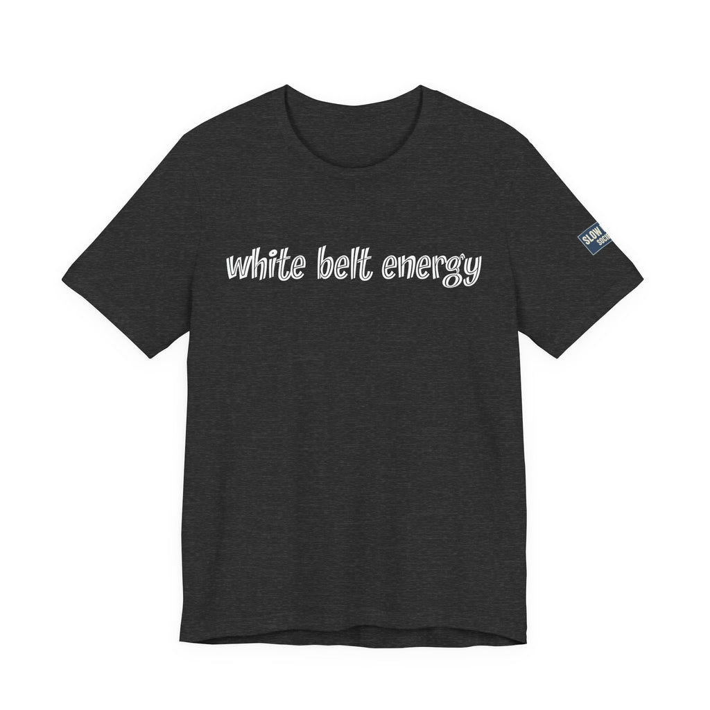 White Belt Energy Jiu-Jitsu T-Shirt – BJJ Humor Tee