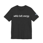 White Belt Energy Jiu-Jitsu T-Shirt – BJJ Humor Tee
