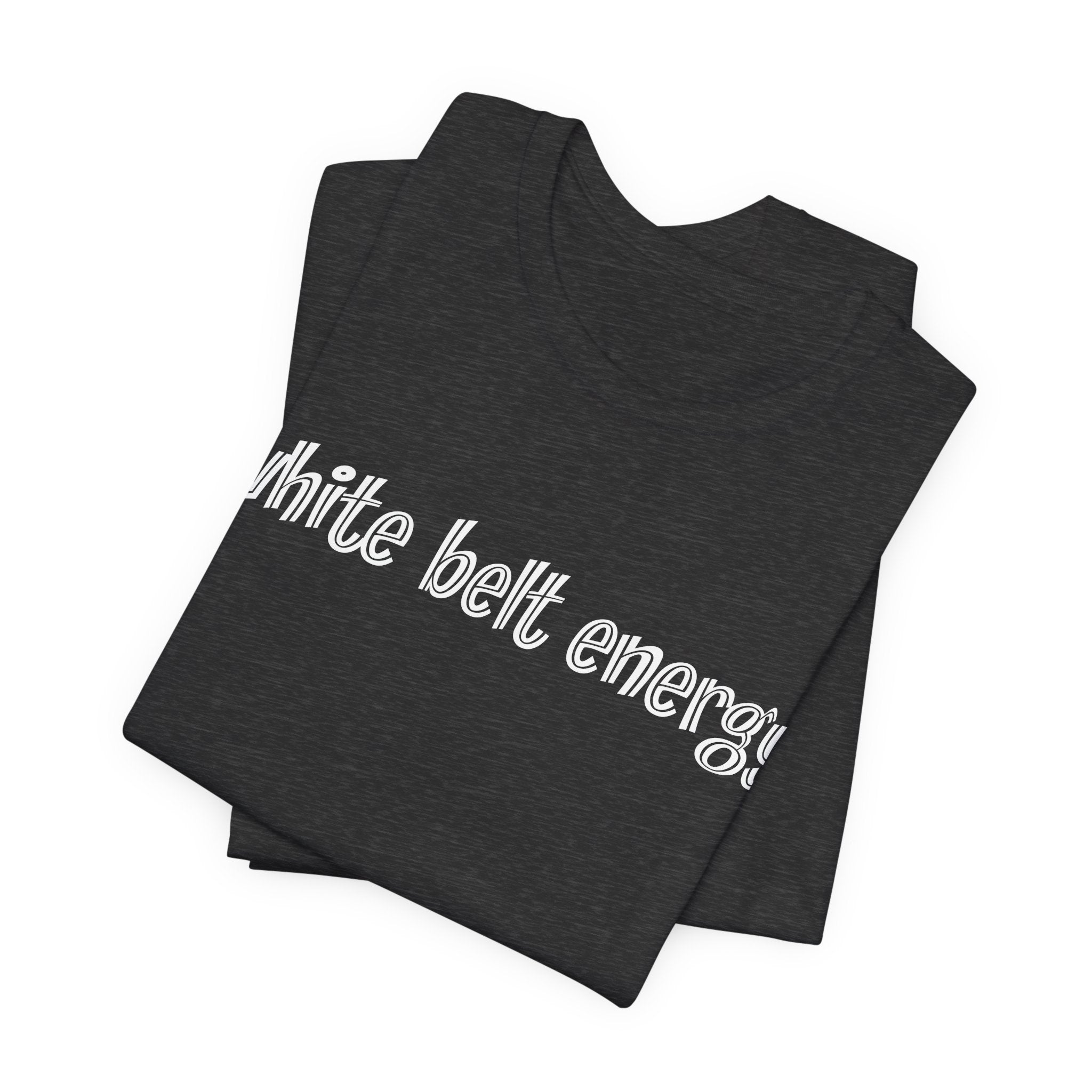 White Belt Energy Jiu-Jitsu T-Shirt – BJJ Humor Tee