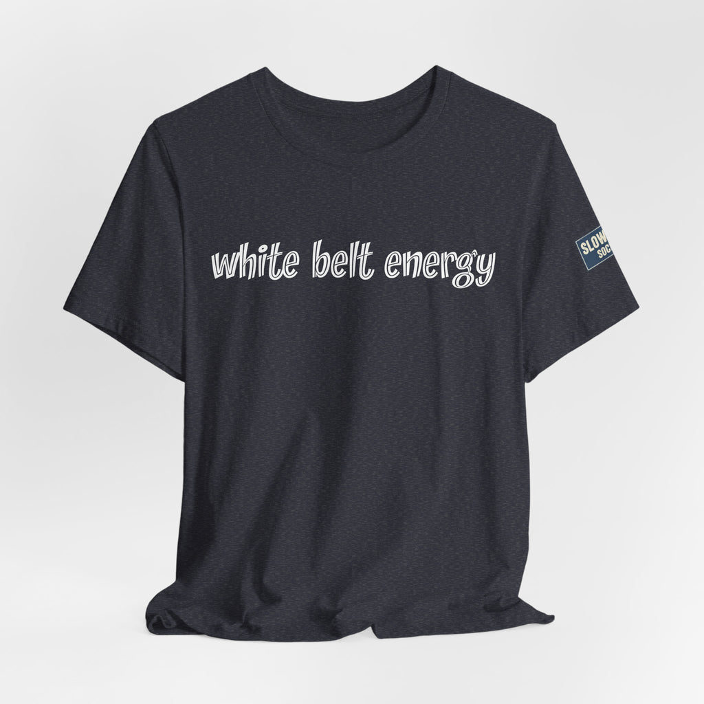 White Belt Energy Jiu-Jitsu T-Shirt – BJJ Humor Tee