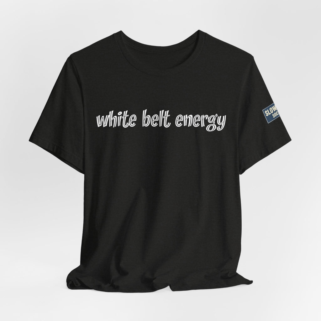 White Belt Energy Jiu-Jitsu T-Shirt – BJJ Humor Tee
