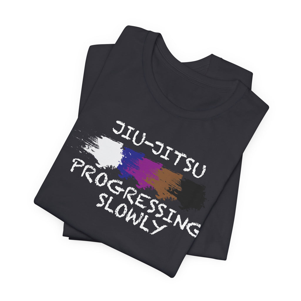 Jiu-Jitsu Progressing Slowly Tee — Martial Arts Training Shirt
