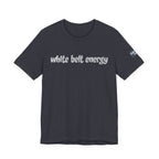 White Belt Energy Jiu-Jitsu T-Shirt – BJJ Humor Tee