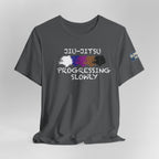 Jiu-Jitsu Progressing Slowly Tee — Martial Arts Training Shirt