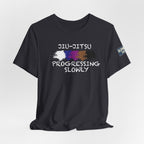 Jiu-Jitsu Progressing Slowly Tee — Martial Arts Training Shirt